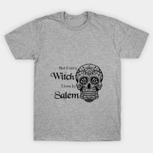 Not Every Witch Lives In Salem T-Shirt